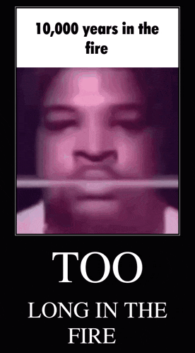 10000 10000 Years In The Fire Gif GIF
