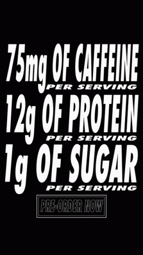75Mg Of Caffeine 12G Of Protein 1G Of Sugar Per Serving Pre-Order Now GIF