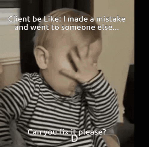 A Baby Covering His Face With His Hand With The Caption Client Be Like I Made A Mistake And Went To Someone Else ... GIF