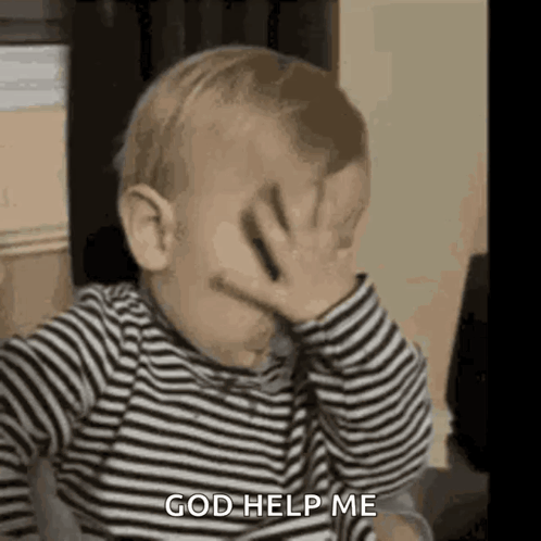 A Baby In A Striped Shirt Is Covering His Face With His Hand And Saying `` God Help Me '' . GIF