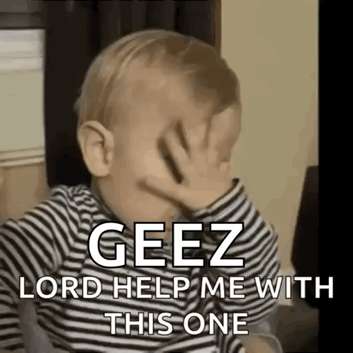 A Baby In A Striped Shirt Is Covering His Face With His Hand And Says `` Geez Lord Help Me With This One '' . GIF