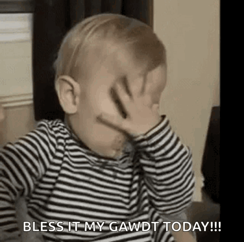 A Baby Is Covering His Face With His Hand And Saying `` Bless It My Gawdt Today ! '' GIF