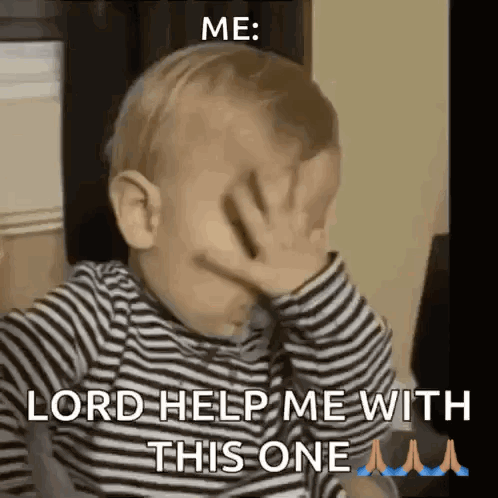 A Baby Is Covering His Face With His Hands And Says Lord Help Me With This One GIF