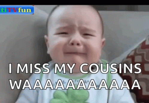 A Baby Is Crying With The Caption I Miss My Cousins Waaaaaaa GIF