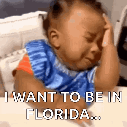 A Baby Is Crying With The Words I Want To Be In Florida GIF