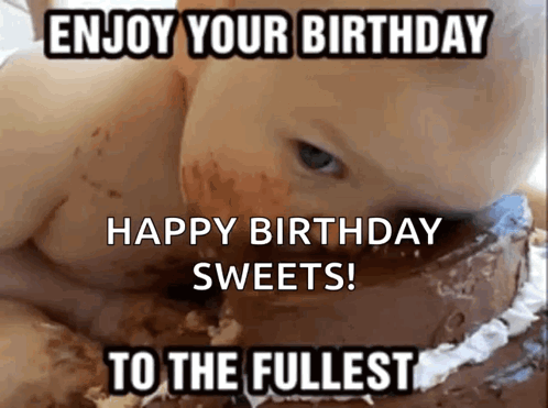 A Baby Is Eating A Chocolate Birthday Cake With The Words Enjoy Your Birthday Happy Birthday Sweets To The Fullest GIF