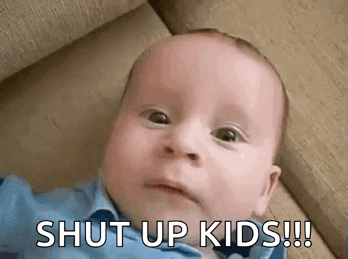 A Baby Is Laying On A Couch And Making A Funny Face With The Words `` Shut Up Kids !!! '' GIF