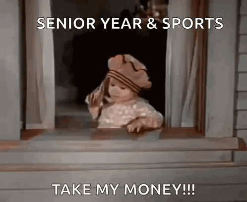 A Baby Is Looking Out Of A Window With The Words Senior Year & Sports Take My Money . GIF