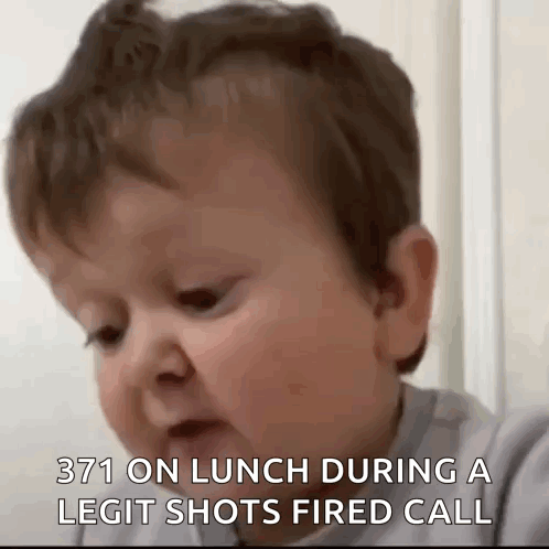 A Baby Is Making A Face And Saying `` 371 On Lunch During A Legit Shots Fired Call '' GIF