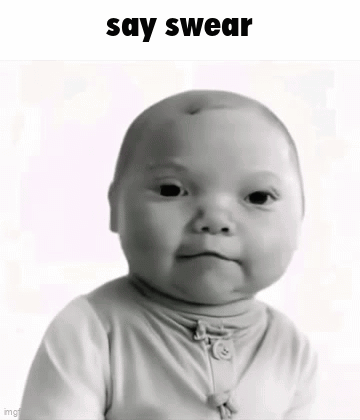 A Baby Is Making A Funny Face With The Words Say Swear Above Him GIF