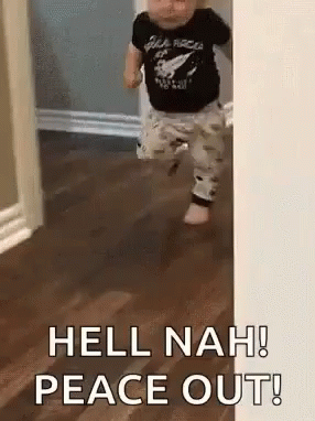 A Baby Is Running Through A Doorway With The Words `` Hell Nah Peace Out '' Written On It . GIF