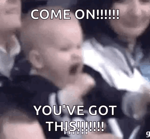 A Baby Is Screaming With The Words Come On You 'Ve Got This Written Below It GIF