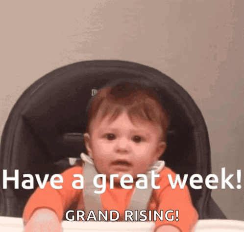A Baby Sitting In A High Chair With The Words Have A Great Week Grand Rising Behind Him GIF