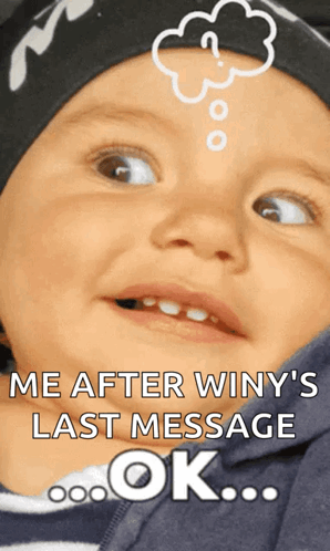 a baby with a thought bubble above his head with the words me after winy 's last message ok