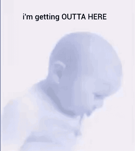 Baby Saying I'm Getting Outta Here GIF