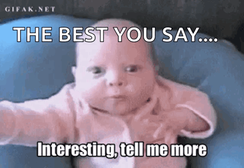 A Baby With The Words " The Best You Say Interesting Tell Me More " On It GIF