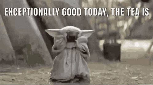 A Baby Yoda Holding A Cup Of Tea With The Words Exceptionally Good Today , The Tea Is Written Above It . GIF
