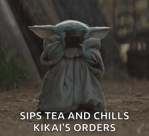 A Baby Yoda Holding A Cup Of Tea With The Words Sips Tea And Chills Kika 'S Orders GIF