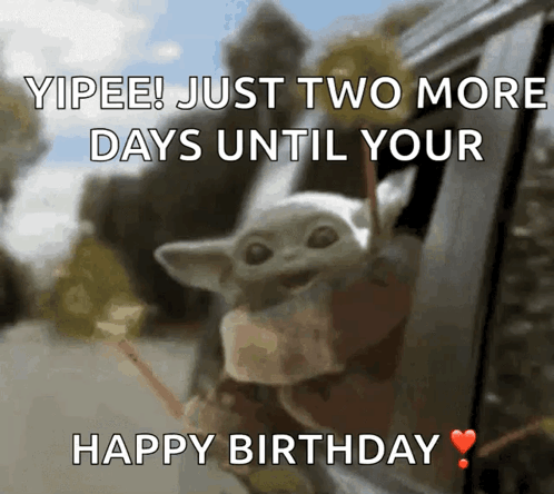 A Baby Yoda Looking Out Of A Car Window With The Words " Yipee ! Just Two More Days Until Your Happy Birthday " GIF