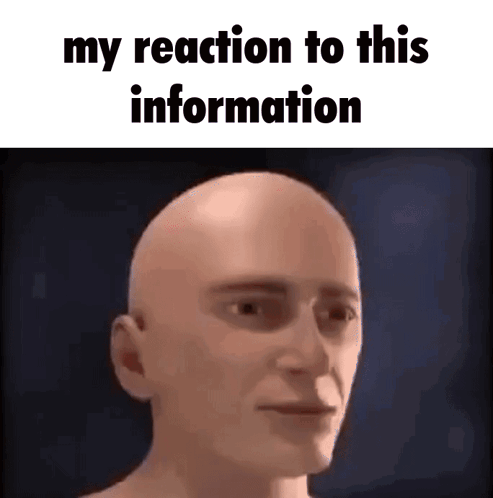A Bald Man Is Making A Funny Face With The Words My Reaction To This Information GIF