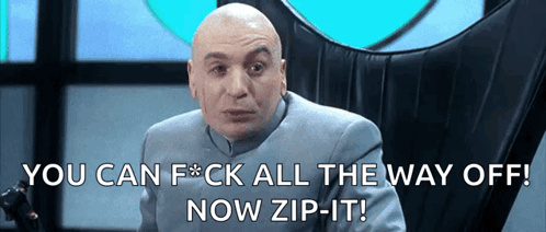 A Bald Man Sitting In A Chair With The Words You Can F * Ck All The Way Off Now Zip It GIF