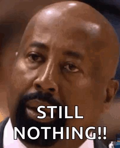 A Bald Man With A Beard Is Saying `` Still Nothing ! '' GIF