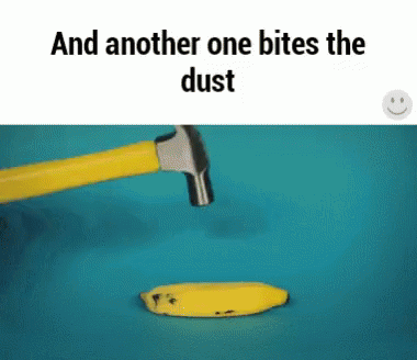 A Banana Is Being Smashed By A Hammer With The Words And Another One Bites The Dust Below It GIF
