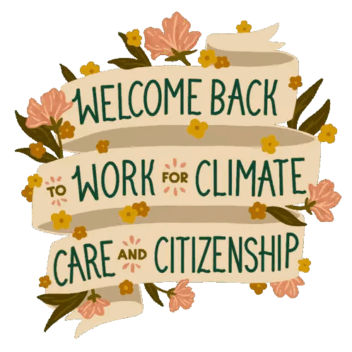 a banner with flowers and the words welcome back to work for climate care and citizenship on it