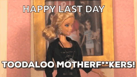 A Barbie Doll Is Standing In Front Of A Window And Says `` Happy Last Day Toodaloo Motherf ** Kers ! '' GIF