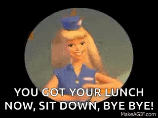 A Barbie Doll Is Waving Her Hand And Saying `` You Got Your Lunch Now , Sit Down , Bye Bye ! `` GIF