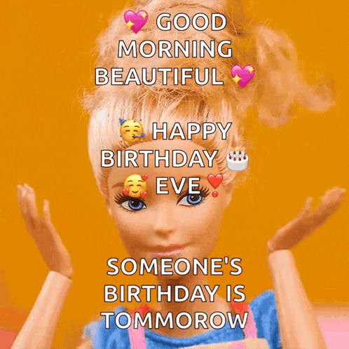 A Barbie Doll Says Good Morning Beautiful Happy Birthday Eve Someone 'S Birthday Is Tomorrow GIF