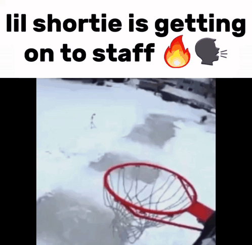 A Basketball Hoop In The Snow With The Words Lil Shortie Is Getting On To Staff GIF