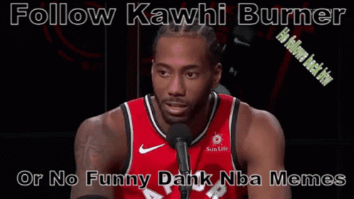 A Basketball Player Is Smiling In Front Of A Microphone With The Words Follow Kawhi Burner Or No Funny Dank Nba Memes Be GIF