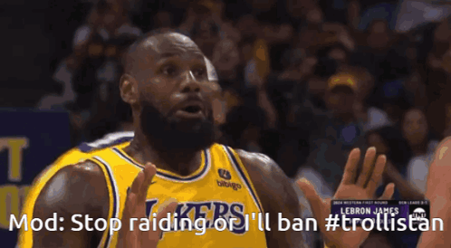 a basketball player wearing a lakers jersey says " mod stop raiding or i 'll ban #trollistan "