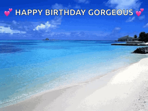 A Beach With The Words Happy Birthday Gorgeous On The Top GIF
