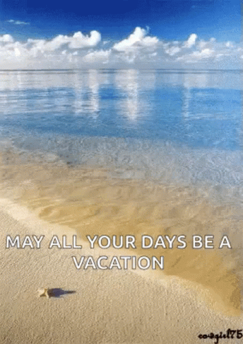 A Beach With The Words May All Your Days Be A Vacation Written On It GIF