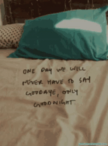 A Bed With A Quote On It That Says One Day We Will Never Have To Say Goodbye Only Good Night GIF