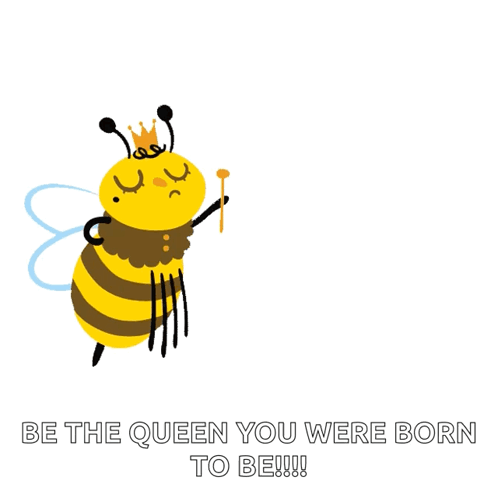 A Bee With A Crown On Its Head Is Holding A Wand And Says Be The Queen You Were Born To Be GIF