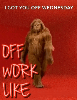 A Big Foot Is Walking On A Red Background With The Words `` I Got You Off Wednesday Off Work Like '' GIF