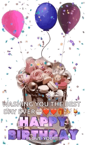 A Birthday Cake With Balloons And Confetti And The Words Washing You The Best Day Ever Happy Birthday I Love You GIF