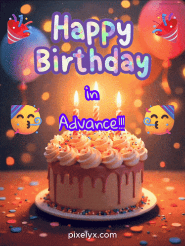 A Birthday Cake With The Words Happy Birthday In Advance Written On It GIF
