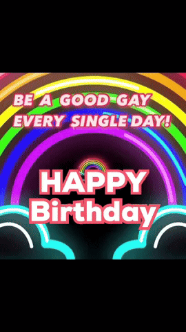 A Birthday Card That Says Be A Good Gay Every Single Day Happy Birthday GIF