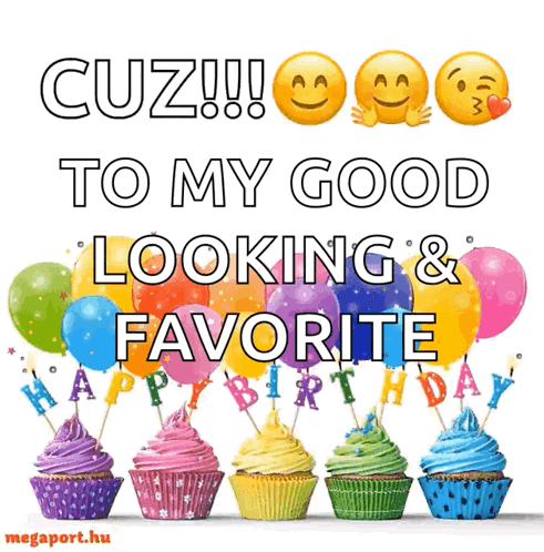 A Birthday Card That Says Cuz To My Good Looking And Favorite Happy Birthday GIF