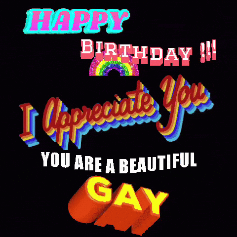 A Birthday Card That Says Happy Birthday And I Appreciate You You Are A Beautiful Gay GIF