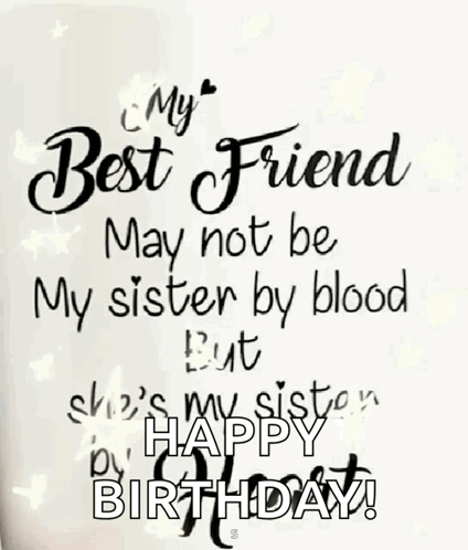 A Birthday Card That Says My Best Friend May Not Be My Sister By Blood But She 'S My Sister By Happy Birthday ! GIF
