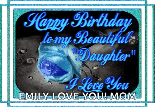 A Birthday Card With A Blue Rose And The Words " Emily Love You Mom " GIF