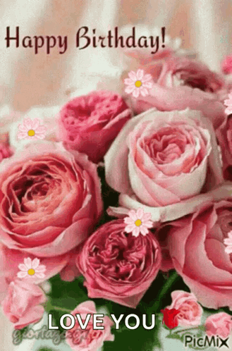 A Birthday Card With A Bouquet Of Pink Roses And The Words Happy Birthday Love You GIF