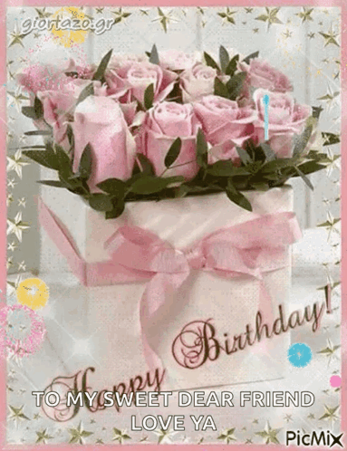 A Birthday Card With A Bouquet Of Pink Roses And The Words Happy Birthday To My Sweet Dear Friend Love Ya GIF