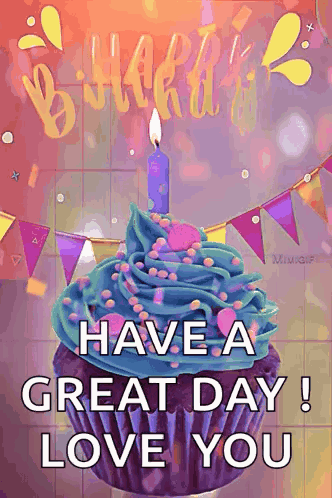 A Birthday Card With A Cupcake And A Candle That Says Have A Great Day Love You . GIF