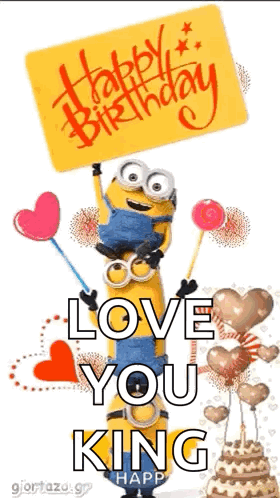 A Birthday Card With A Minion Holding A Sign That Says `` Happy Birthday Love You King Happy '' . GIF